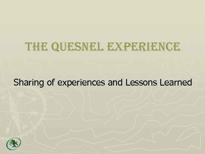 the Quesnel experience Sharing of experiences and Lessons Learned 