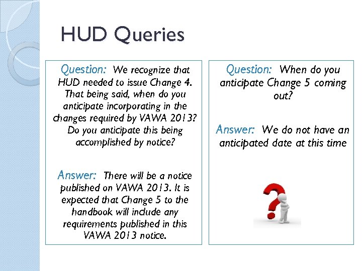 HUD Queries Question: We recognize that HUD needed to issue Change 4. That being