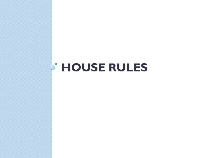 HOUSE RULES 