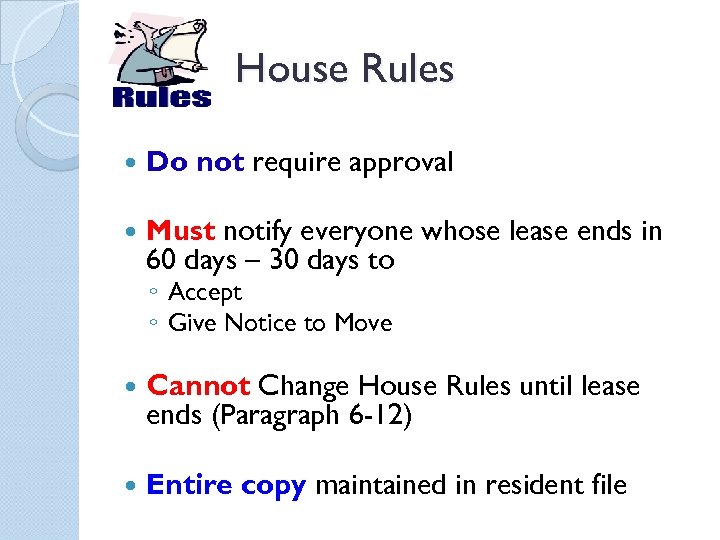 House Rules Do not require approval Must notify everyone whose lease ends in 60