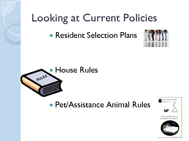 Looking at Current Policies Resident House Selection Plans Rules Pet/Assistance Animal Rules 