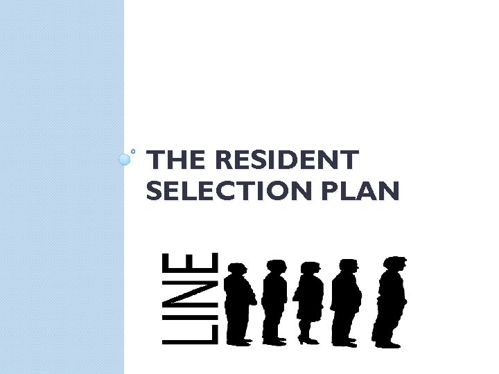 THE RESIDENT SELECTION PLAN 