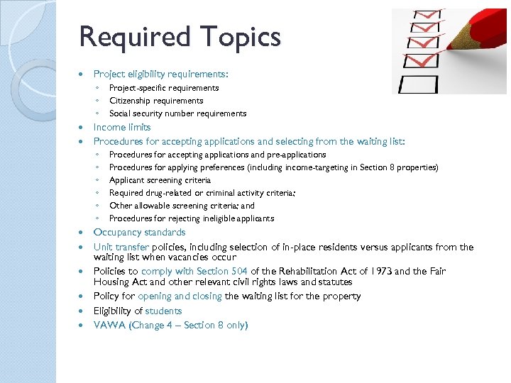 Required Topics Project eligibility requirements: ◦ ◦ ◦ Income limits Procedures for accepting applications