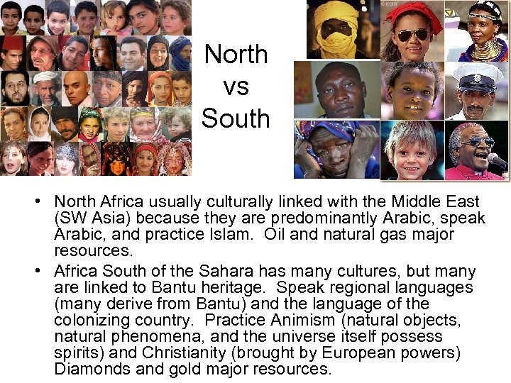 North vs South • North Africa usually culturally linked with the Middle East (SW