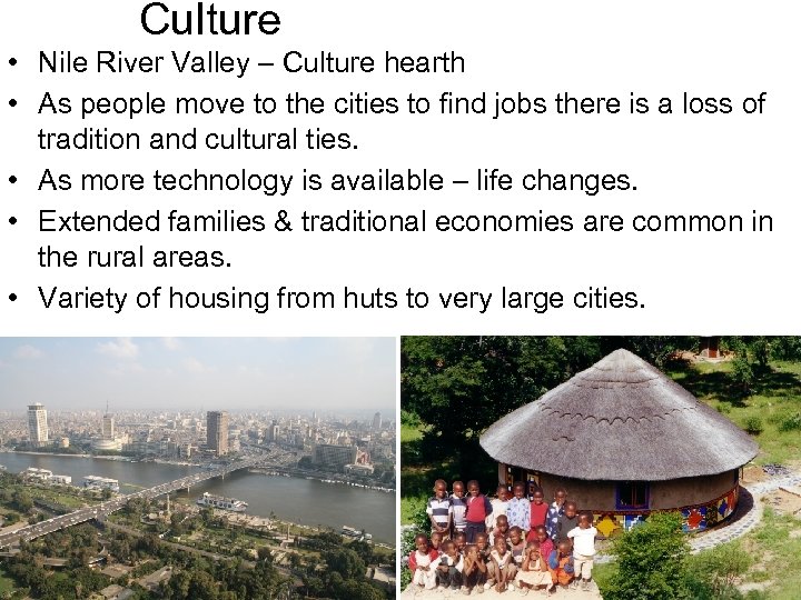 Culture • Nile River Valley – Culture hearth • As people move to the