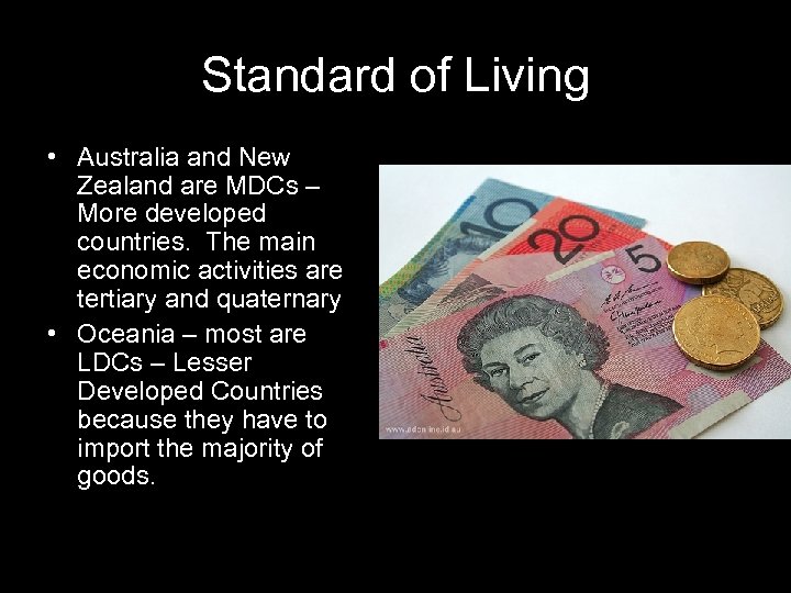 Standard of Living • Australia and New Zealand are MDCs – More developed countries.