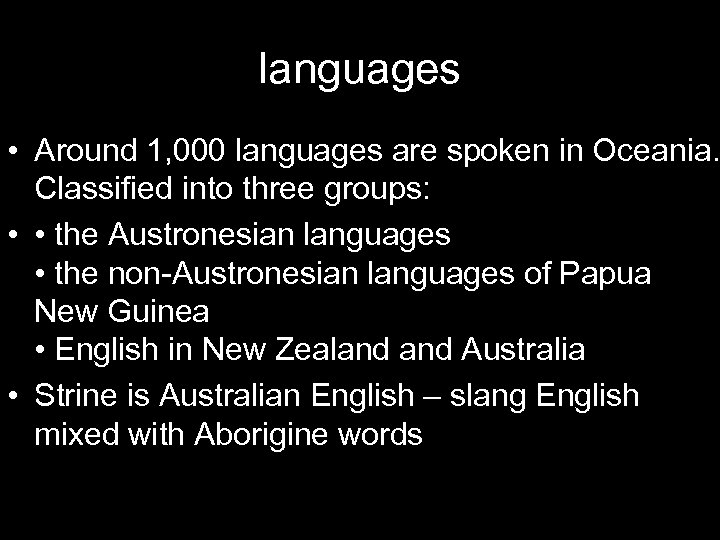 languages • Around 1, 000 languages are spoken in Oceania. Classified into three groups: