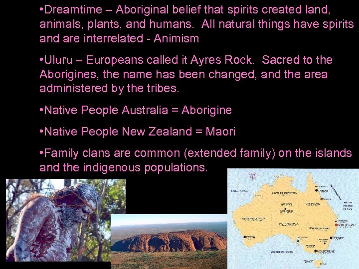  • Dreamtime – Aboriginal belief that spirits created land, animals, plants, and humans.
