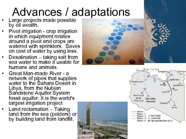 Advances / adaptations • Large projects made possible by oil wealth. • Pivot irrigation