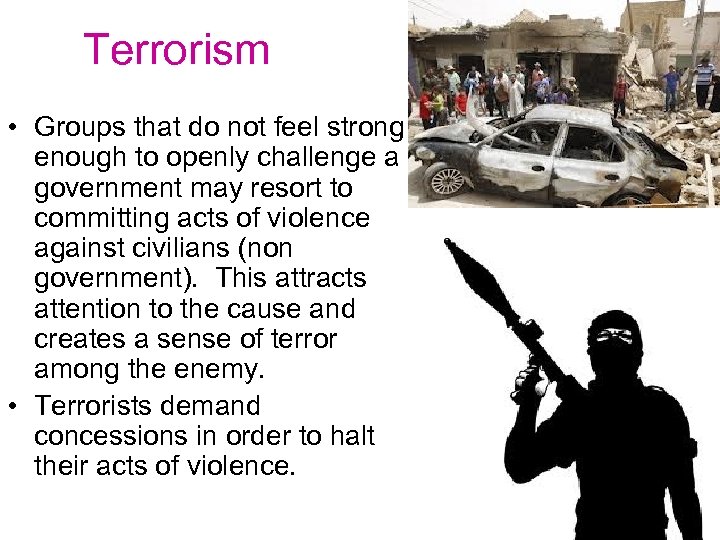 Terrorism • Groups that do not feel strong enough to openly challenge a government