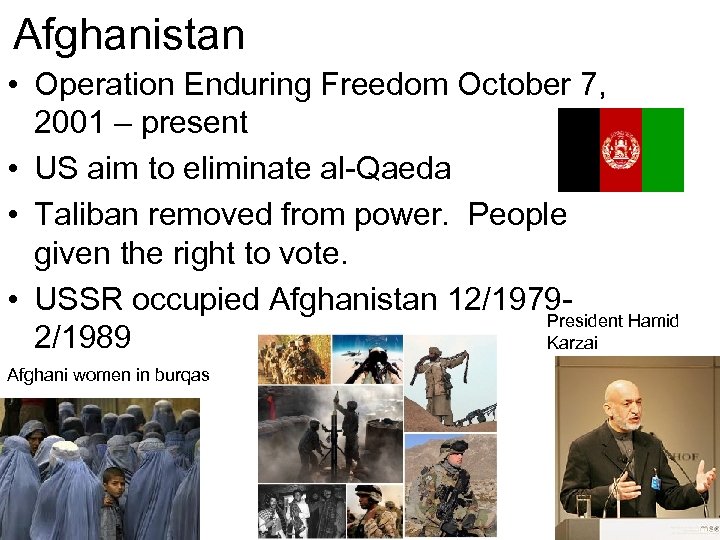Afghanistan • Operation Enduring Freedom October 7, 2001 – present • US aim to