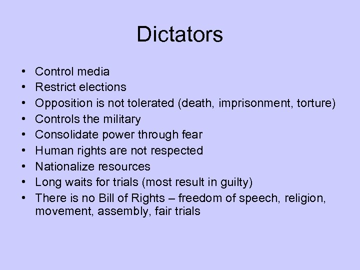 Dictators • • • Control media Restrict elections Opposition is not tolerated (death, imprisonment,