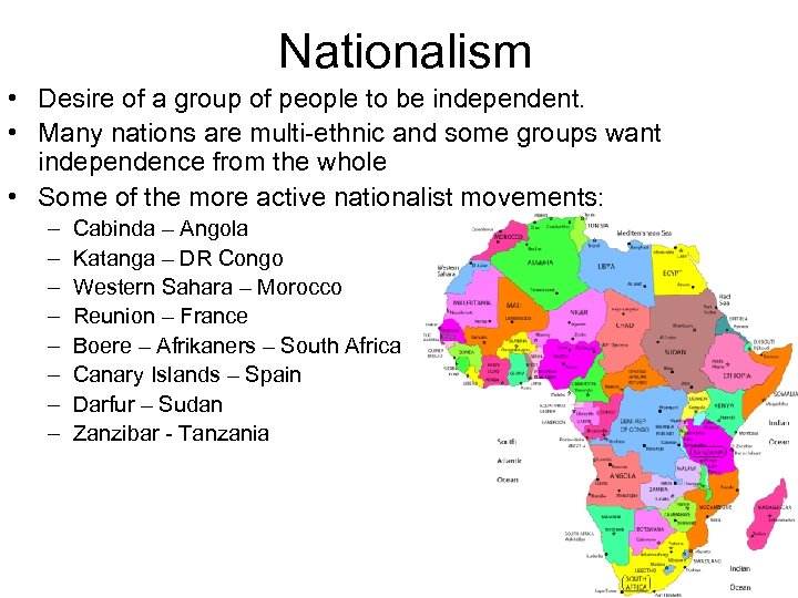 Nationalism • Desire of a group of people to be independent. • Many nations