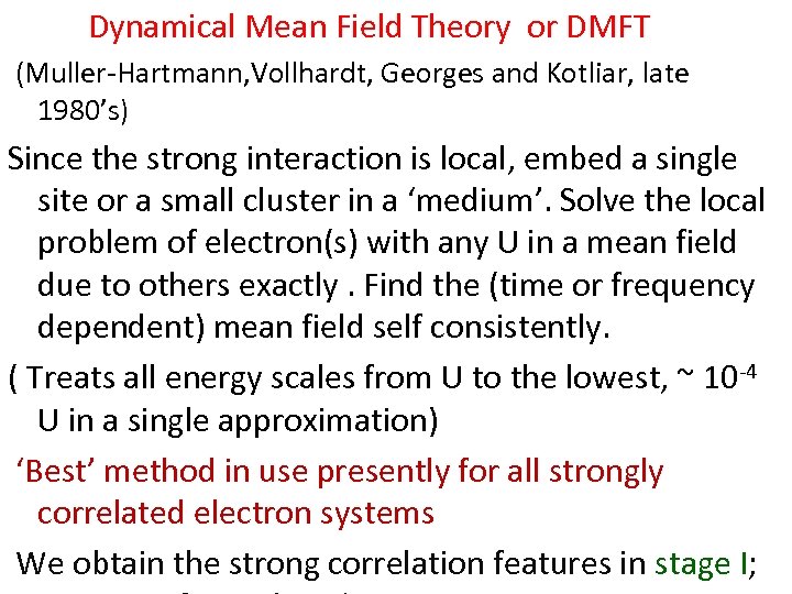 Dynamical Mean Field Theory or DMFT (Muller-Hartmann, Vollhardt, Georges and Kotliar, late 1980’s) Since