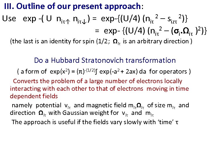 III. Outline of our present approach: Use exp -( U niτ↑ niτ↓) = exp-{(U/4)