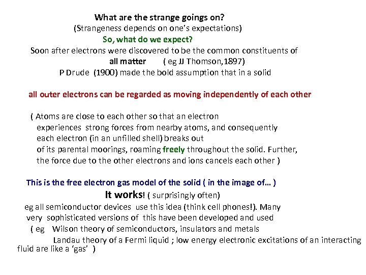What are the strange goings on? (Strangeness depends on one’s expectations) So, what do