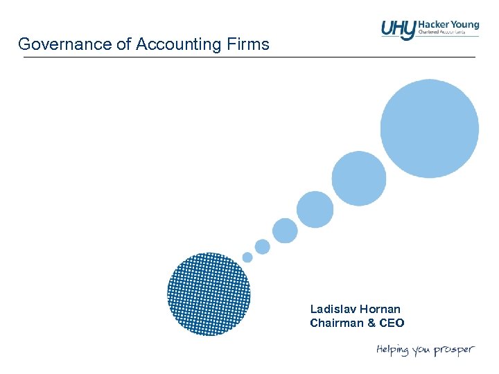 Governance of Accounting Firms Ladislav Hornan Chairman & CEO 