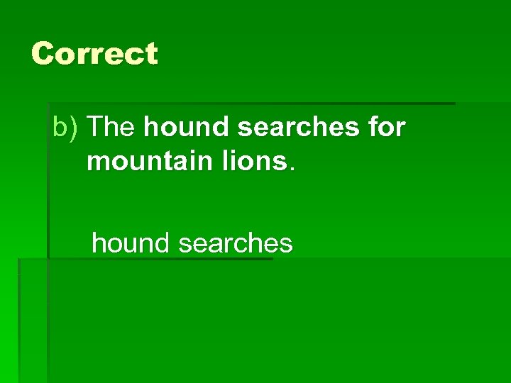 Correct b) The hound searches for mountain lions. hound searches 