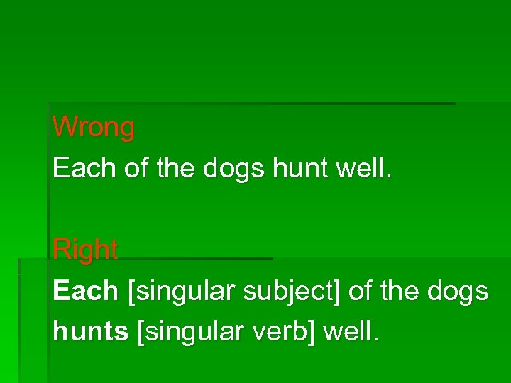 Wrong Each of the dogs hunt well. Right Each [singular subject] of the dogs