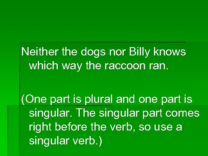 Neither the dogs nor Billy knows which way the raccoon ran. (One part is