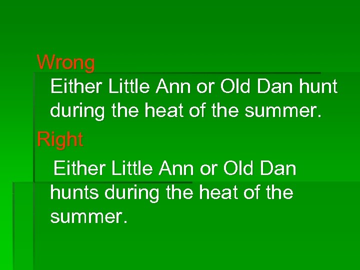 Wrong Either Little Ann or Old Dan hunt during the heat of the summer.