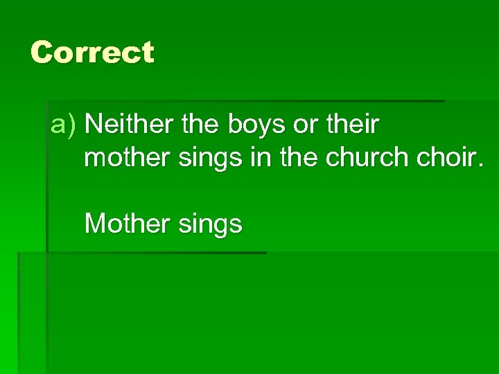 Correct a) Neither the boys or their mother sings in the church choir. Mother