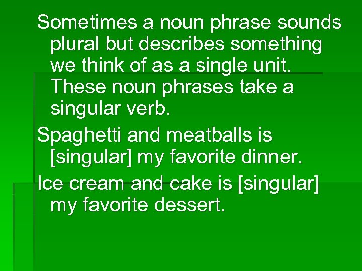 Sometimes a noun phrase sounds plural but describes something we think of as a