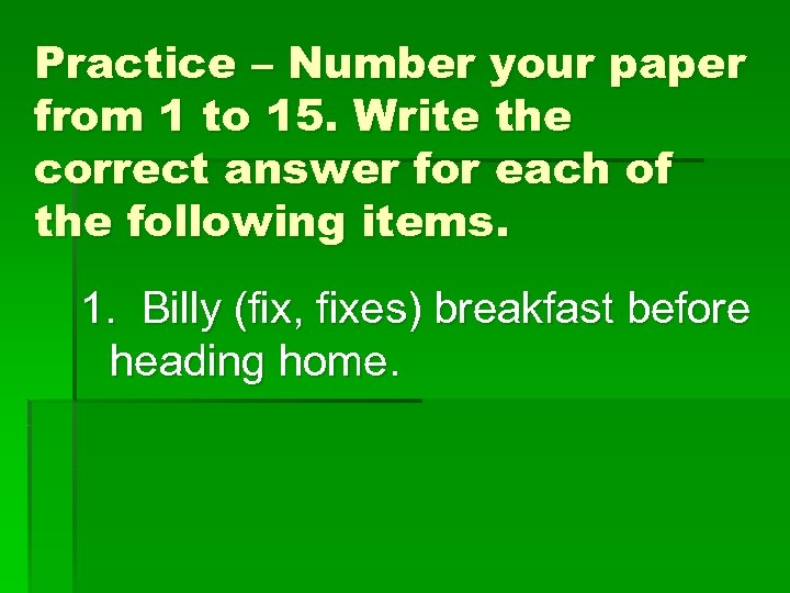 Practice – Number your paper from 1 to 15. Write the correct answer for