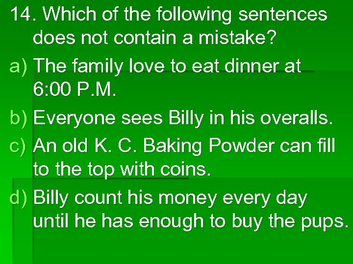 14. Which of the following sentences does not contain a mistake? a) The family