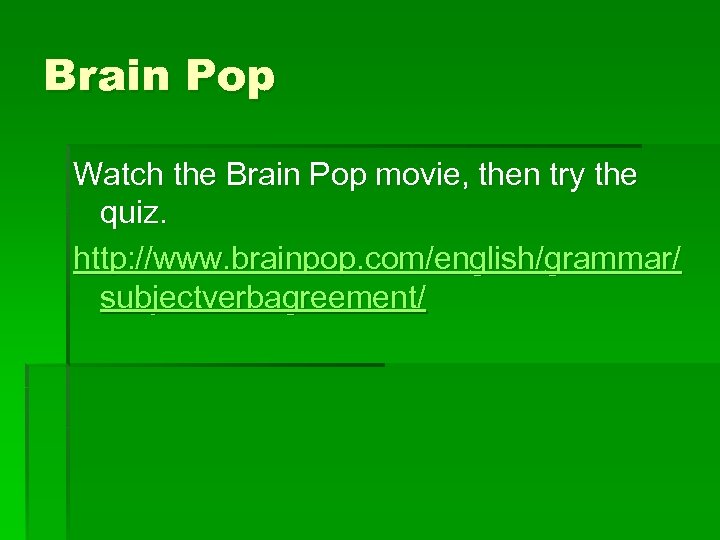 Brain Pop Watch the Brain Pop movie, then try the quiz. http: //www. brainpop.