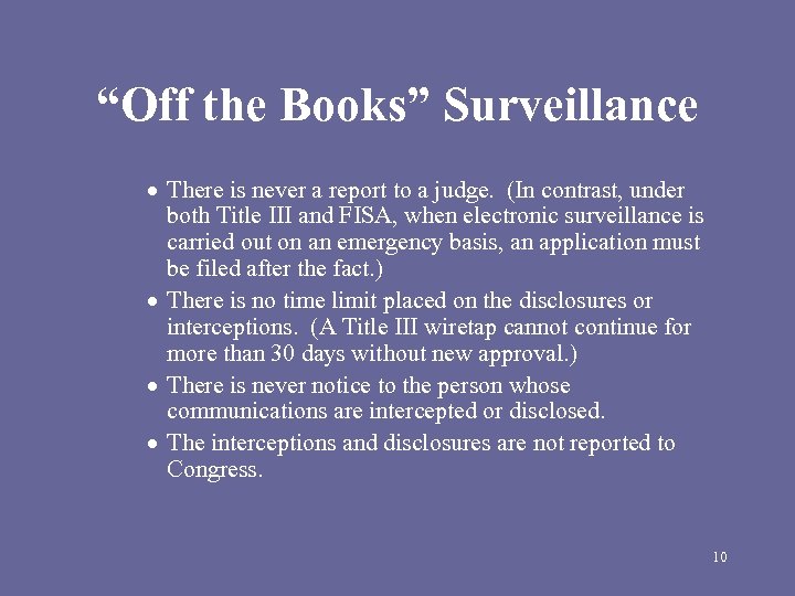 “Off the Books” Surveillance There is never a report to a judge. (In contrast,