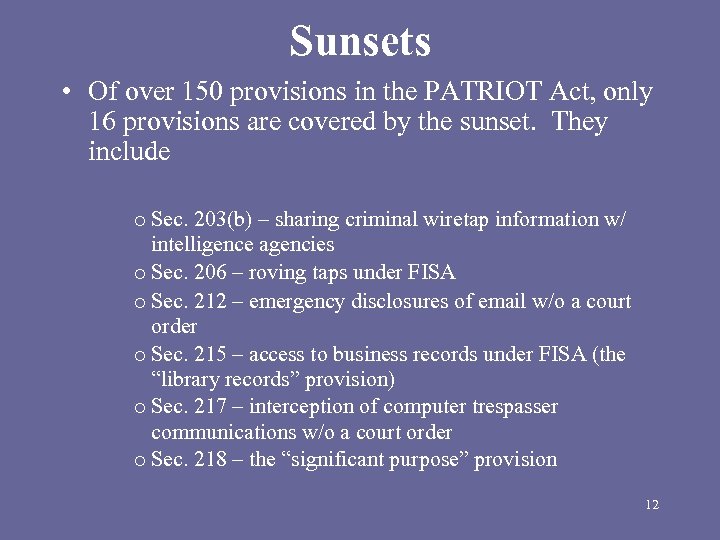 Sunsets • Of over 150 provisions in the PATRIOT Act, only 16 provisions are