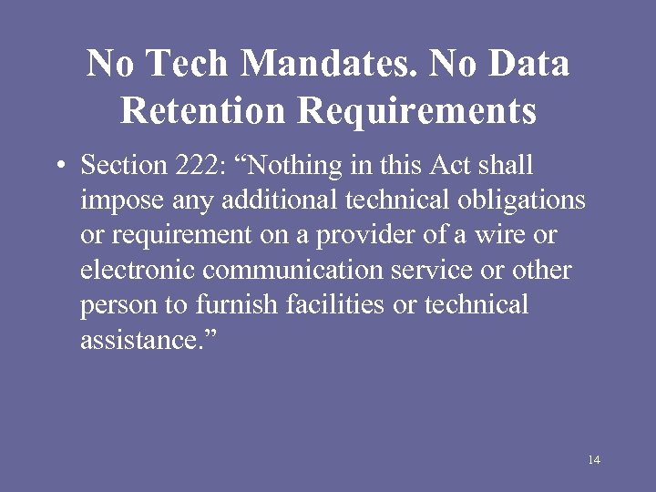 No Tech Mandates. No Data Retention Requirements • Section 222: “Nothing in this Act