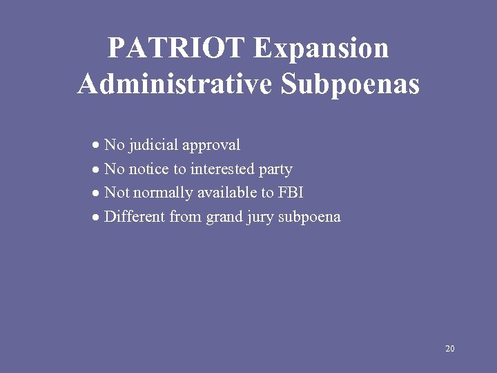 PATRIOT Expansion Administrative Subpoenas No judicial approval No notice to interested party Not normally