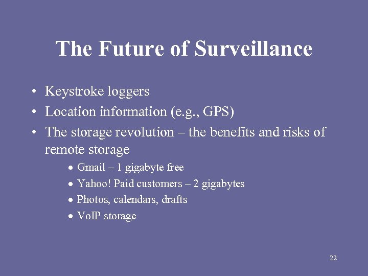 The Future of Surveillance • Keystroke loggers • Location information (e. g. , GPS)