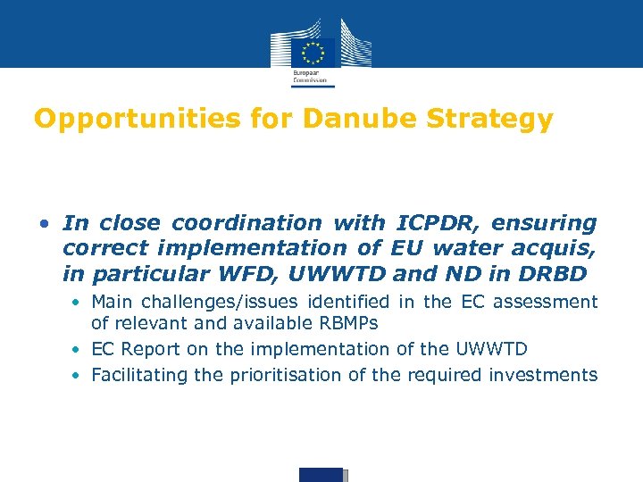 Opportunities for Danube Strategy • In close coordination with ICPDR, ensuring correct implementation of