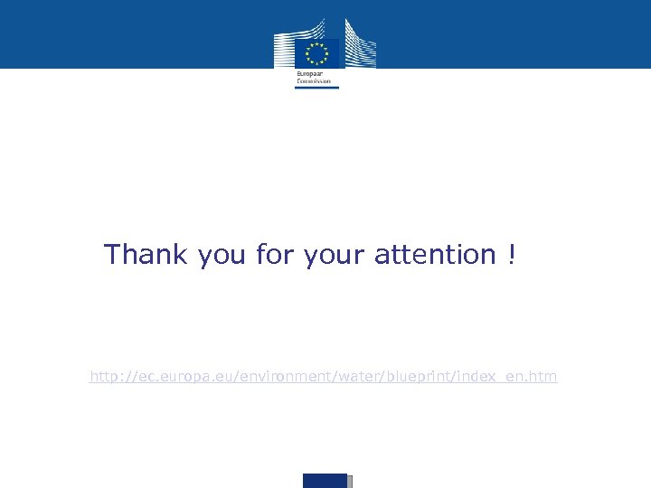 Thank you for your attention ! http: //ec. europa. eu/environment/water/blueprint/index_en. htm 