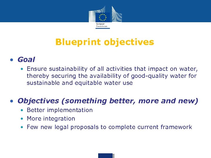 Blueprint objectives • Goal • Ensure sustainability of all activities that impact on water,