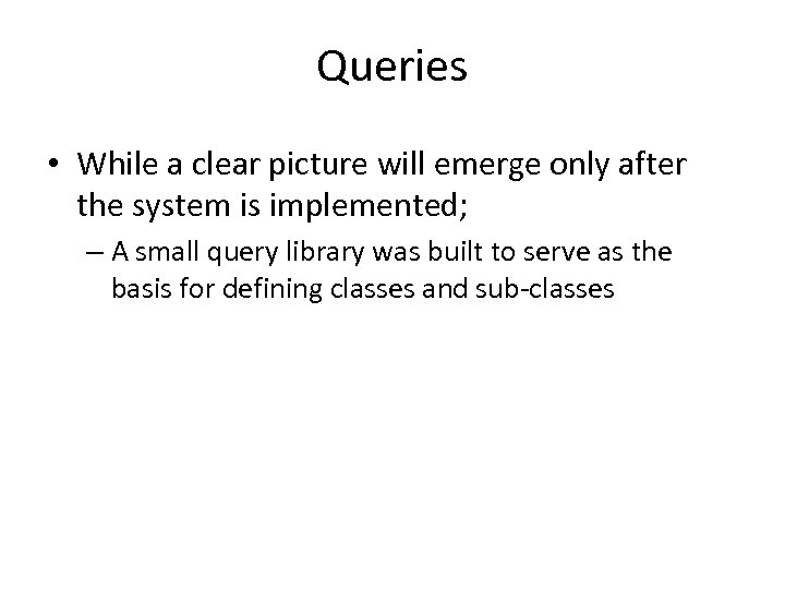 Queries • While a clear picture will emerge only after the system is implemented;