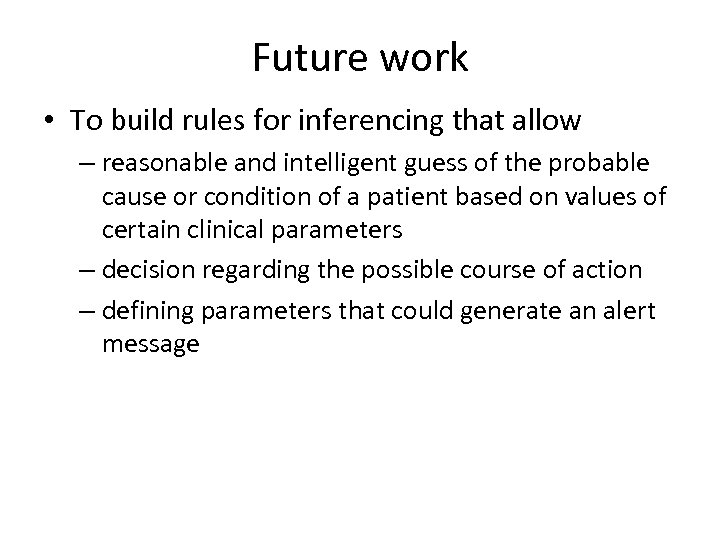 Future work • To build rules for inferencing that allow – reasonable and intelligent