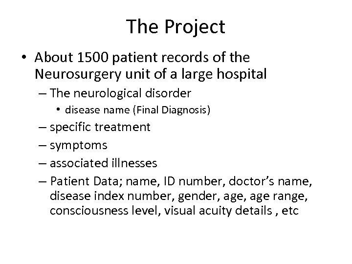 The Project • About 1500 patient records of the Neurosurgery unit of a large