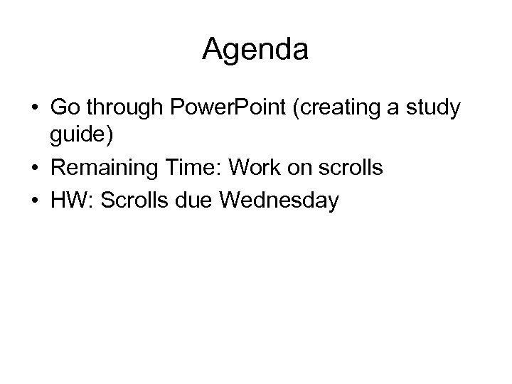 Agenda • Go through Power. Point (creating a study guide) • Remaining Time: Work