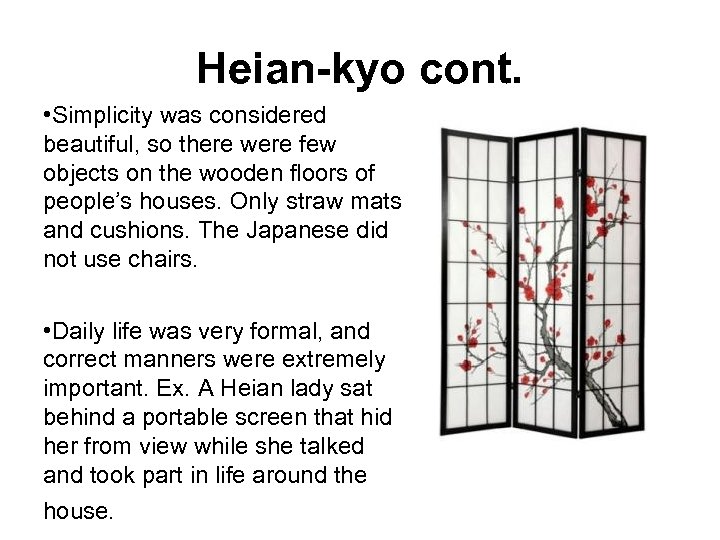 Heian-kyo cont. • Simplicity was considered beautiful, so there were few objects on the