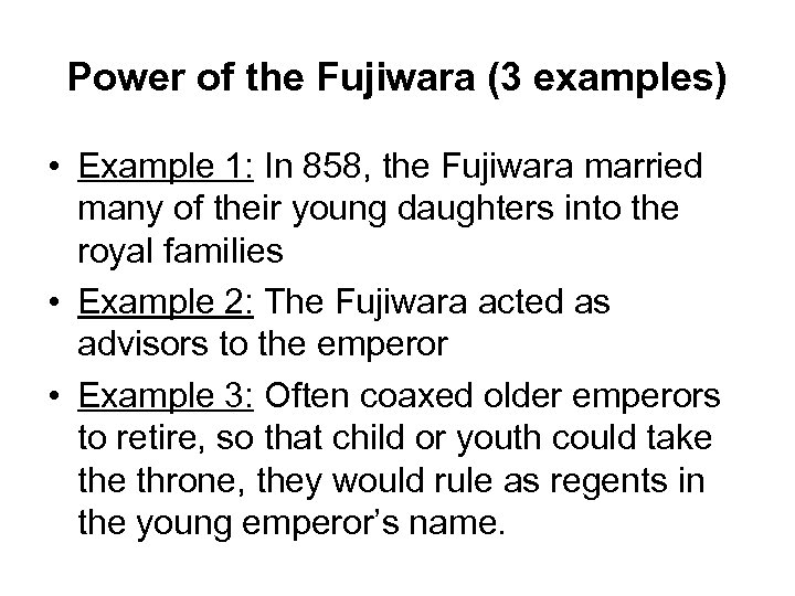 Power of the Fujiwara (3 examples) • Example 1: In 858, the Fujiwara married
