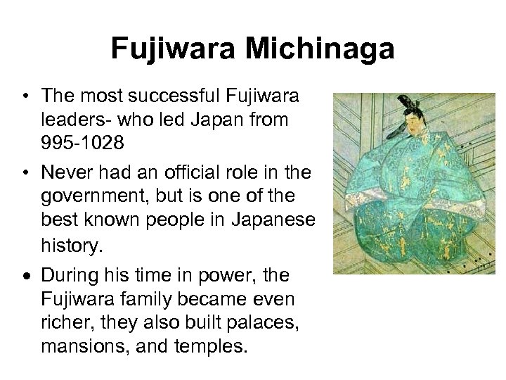 Fujiwara Michinaga • The most successful Fujiwara leaders- who led Japan from 995 -1028