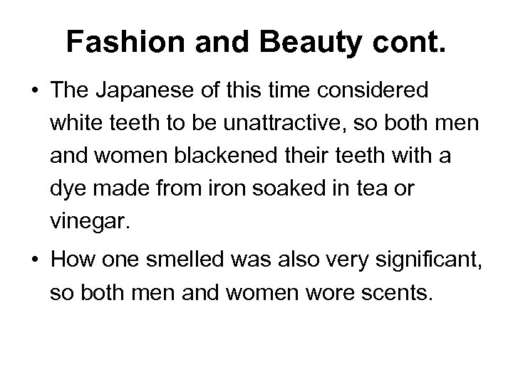 Fashion and Beauty cont. • The Japanese of this time considered white teeth to