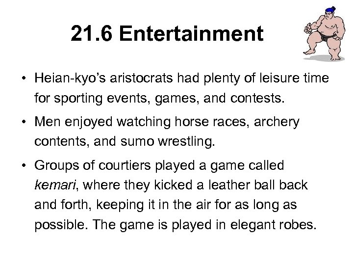 21. 6 Entertainment • Heian-kyo’s aristocrats had plenty of leisure time for sporting events,