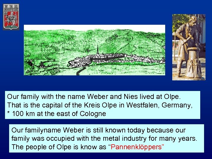 Our family with the name Weber and Nies lived at Olpe. That is the