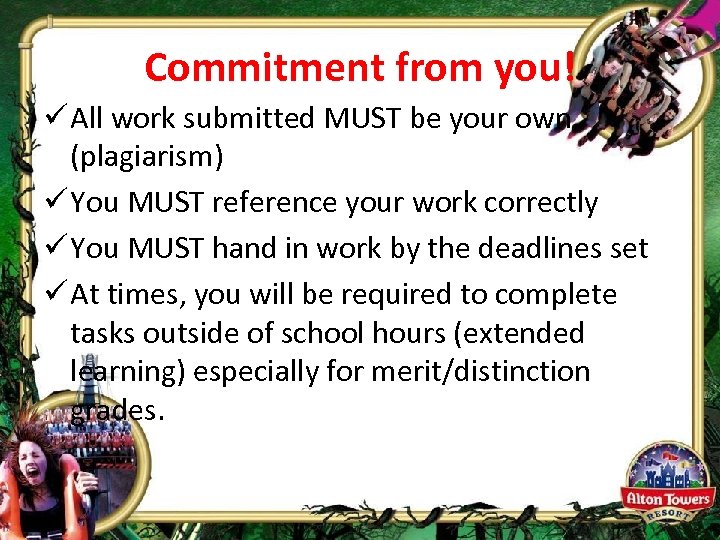 Commitment from you! ü All work submitted MUST be your own (plagiarism) ü You