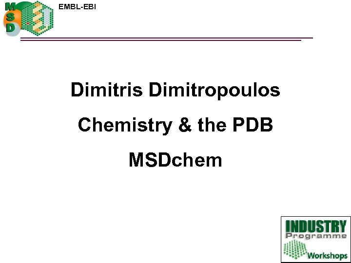 EMBL-EBI Dimitris Dimitropoulos Chemistry & the PDB MSDchem 